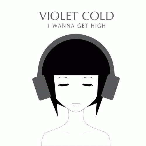 Violet Cold : I Wanna Get High
